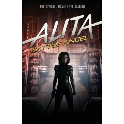 Alita: Battle Angel - The Official Movie Novelization | Pat Cadigan