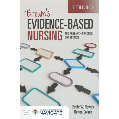 Brown's Evidence-Based Nursing: the Research-Practice Connection - Emily W. Nowak, Renee Colsch