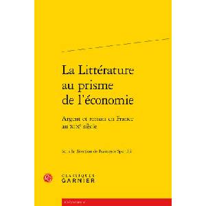 La Litterature Au Prisme de L'Economie - Argent Et Roman En France Au Xixe Siecle | Francesco Spandri (ISBN: 9782812429811)