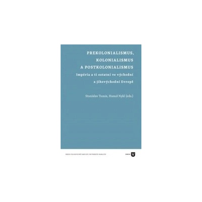 Prekolonialismus, kolonialismus, postkolonialismus - Stanislav Tumis, Hanuš Nykl