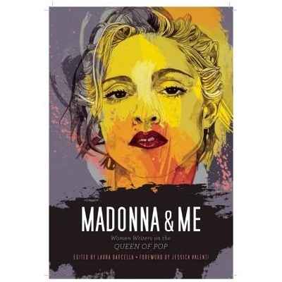 Madonna & Me: Women Writers on the Queen of Pop Barcella LauraPaperback