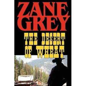 Desert of Wheat | Zane Grey (ISBN: 9781604502718)