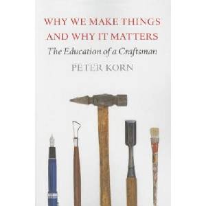Why We Make Things and Why It Matters | Peter Korn (ISBN: 9781567925463)