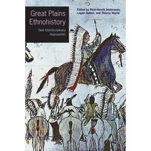 Great Plains Ethnohistory - New Interdisciplinary Approaches | Rani-henrik Andersson, Thierry Veyrié, Logan Sutton (ISBN: 9781496241757)