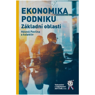 Ekonomika podniku. Základní oblasti - Pavlína Hálková, Josef Slaboch, Dana Žídková