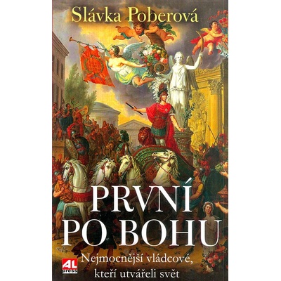 První po Bohu - Nejmocnější vládcové, kteří utvářeli svět