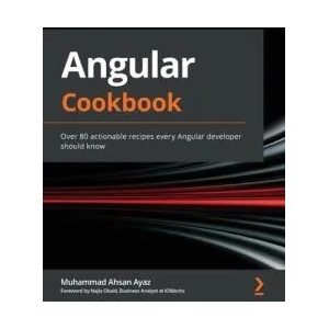 Angular Cookbook | Muhammad Ahsan Ayaz, Najla Obaid (ISBN: 9781838989439)