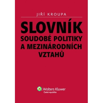 Slovník soudobé politiky a mezinárodních vztahů Jiří Kroupa