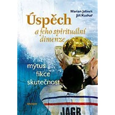 Úspěch a jeho spirituální dimenze - Marian Jelínek, Jiří Kuchař