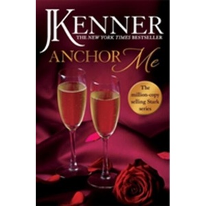 Anchor Me: Stark Series Book 4 | J. Kenner (ISBN: 9781472246868)
