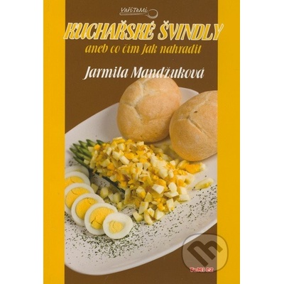 Kuchařské švindly aneb co čím jak nahradit - Mandžuková Jarmila