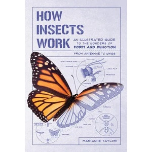 How Insects Work: An Illustrated Guide to the Wonders of Form and Function--From Antennae to Wings (ISBN: 9781615196494)