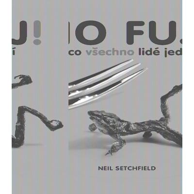 No fuj! - Co všechno lidé jedí - Neil Setchfield