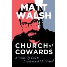 Church of Cowards: A Wake-Up Call to Complacent Christians Walsh MattPaperback
