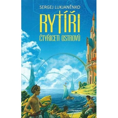 Rytíři Čtyřiceti ostrovů - Sergej Lukjaněnko