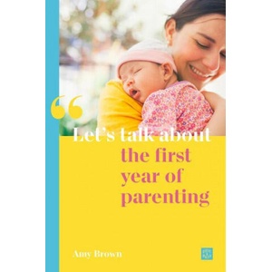 Let's talk about the first year of parenting | Amy Brown (ISBN: 9781780667102)