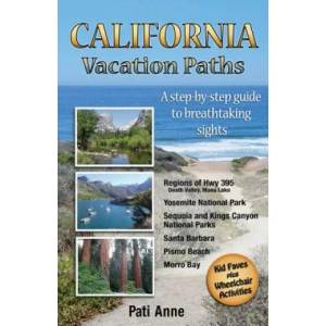 California Vacation Paths: A step-by-step guide to breathtaking sights: Regions of Hwy 395, Death Valley, Mono Lake. . . Yosemite National Park, Se | Pati Anne, Patricia Fry (2015)