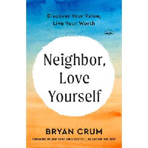 Neighbor, Love Yourself: Discover Your Value, Live Your Worth | Bob Goff (ISBN: 9780593600993)