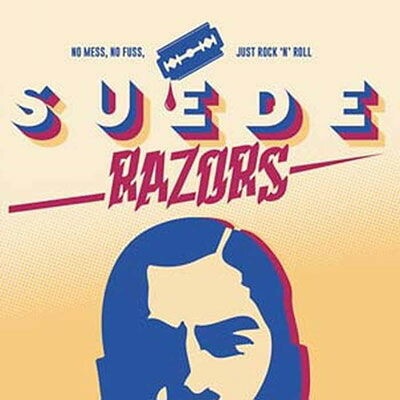 SUEDE RAZORS - NO MESS, NO FUZZ, JUST ROCK\'N\'ROLL