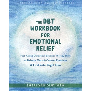 The DBT Workbook for Emotional Relief | Sheri Van Dijk (ISBN: 9781684039647)