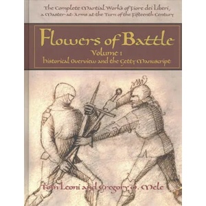 Flowers of Battle The Complete Martial Works of Fiore dei Liberi Vol 1 | Tom Leoni, Gregory D. Mele (ISBN: 9781937439187)