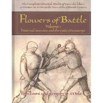 Flowers of Battle The Complete Martial Works of Fiore dei Liberi Vol 1