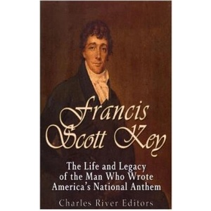 Francis Scott Key: The Life and Legacy of the Man Who Wrote America's National Anthem (ISBN: 9781543240443)