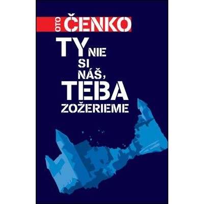 Ty nie si náš, teba zožerieme - Oto Čenko
