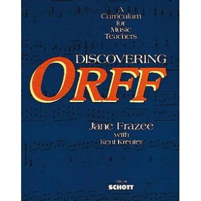 Discovering Orff: A Curriculum for Music Teachers | Jane Frazee, Kent Kreuter