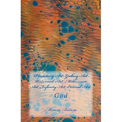 Planetary Art Galaxy Art Universal Art Millineum Art Infinity Art Eternal Art: God | Marcia Batiste Smith Wilson