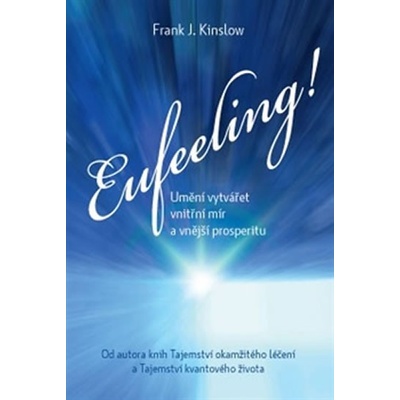 Eufeeling! Umění vytvářet vnitřní mír a vnější prosperitu Frank Kinslow