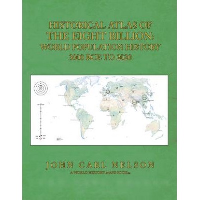 Historical Atlas of the Eight Billion: World Population History 3000 BCE to 2020 (John Carl Nelson)(Brožovaná)