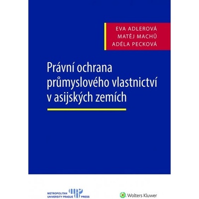 Právní ochrana průmyslového vlastnictví v asijských zemích - Eva Adlerová, Matěj Machů, Adéla Pecková
