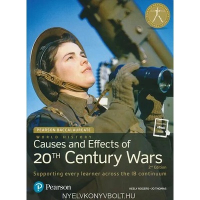 Pearson Baccalaureate: History Causes and Effects of 20th-century Wars 2e bundle | Keely Rogers, Jo Thomas