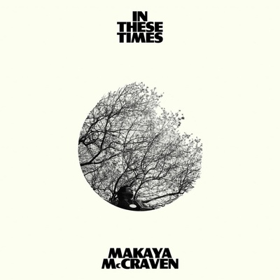 MCCRAVEN, MAKAYA - IN THESE TIMES CD