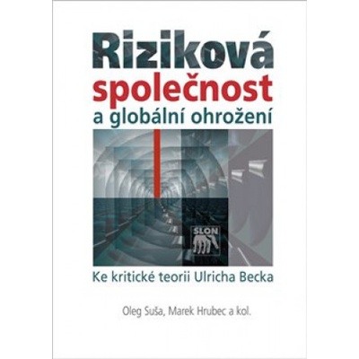 Riziková společnost a globální ohrožení - Oleg Šuša, Marek Hrubec