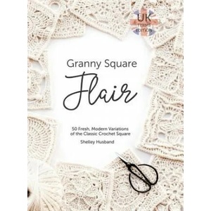 Granny Square Flair UK Terms Edition | Shelley Husband (ISBN: 9780648564027)