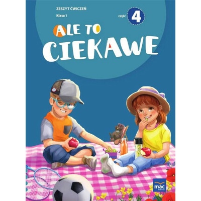 Ale to ciekawe! Zeszyt ćwiczeń. Klasa 1. Część 4
