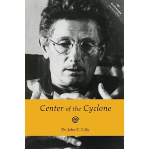 Center of the Cyclone: An Autobiography of Inner Space | Dr John C Lilly (2017)