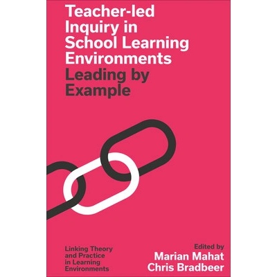 Teacher-Led Inquiry in School Learning Environments Leading by Example (Mahat Marian