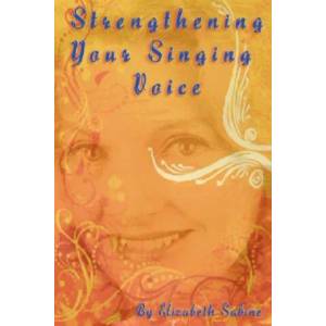 Strengthening Your Singing Voice | Elizabeth Sabine (ISBN: 9780974941172)