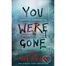You Were Gone - The sinister and chilling new thriller from the Sunday Times bestselling author Weaver TimPaperback / softback