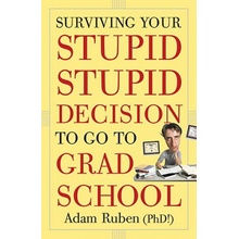 Surviving Your Stupid, Stupid Decision to Go to Grad School