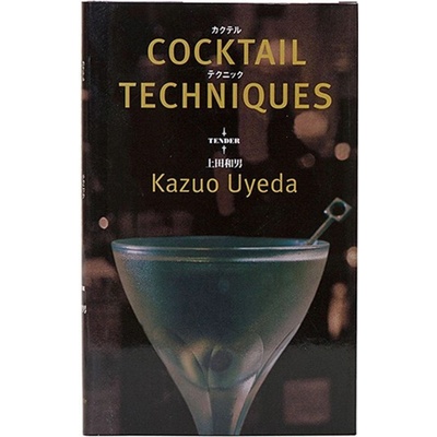 Cocktail Kingdom Kazuo Uyeda: Cocktail Techniques