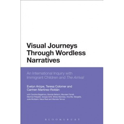 Visual Journeys Through Wordless Narratives - An International Inquiry with Immigrant Children and the ArrivalPaperback