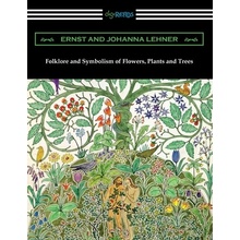 Folklore and Symbolism of Flowers, Plants and Trees Lehner ErnstPaperback