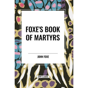Foxe's Book of Martyrs | Foxe, John (2024)
