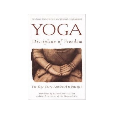 Yoga: Discipline of Freedom: The Yoga Sutra Attributed to Patanjali Miller Barbara StolerPaperback