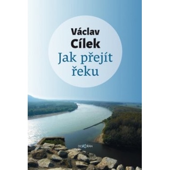 Jak přejít řeku - Václav Cílek