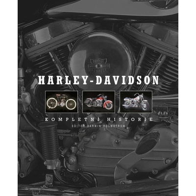 Harley-Davidson. Kompletní historie - Darwin Holmstrom